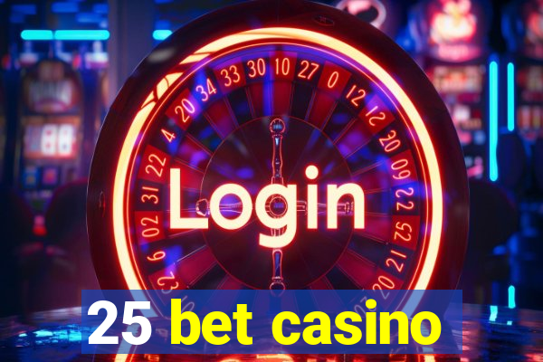 25 bet casino